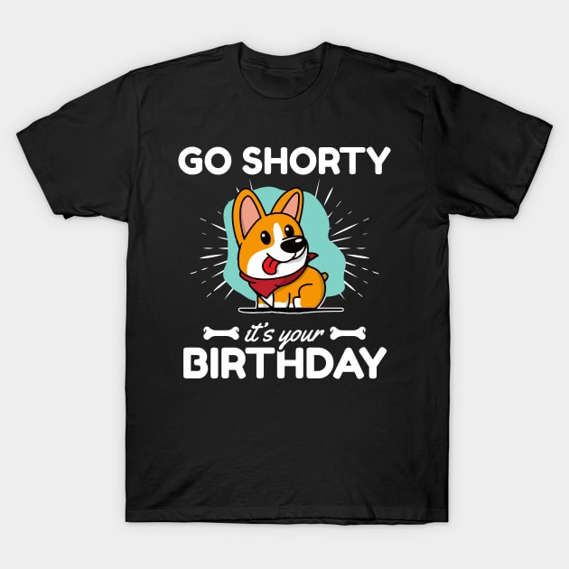 Go Shorty It's Your Birthday - Funny Corgi Dog Lover T-Shirt by Zone32